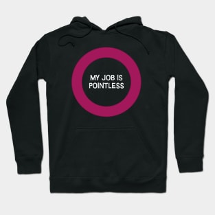 My job is pointless Hoodie